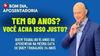 TEM 60 ANOS DE IDADE? Você acha isso justo?