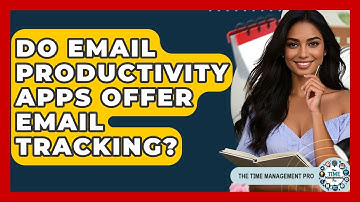 Do Email Productivity Apps Offer Email Tracking? - The Time Management Pro