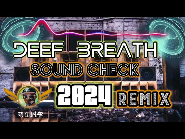 DEEF BREATH -SOUND CHECK -(DJ CLIMAR-2K24 ❤️ REMIX) class=