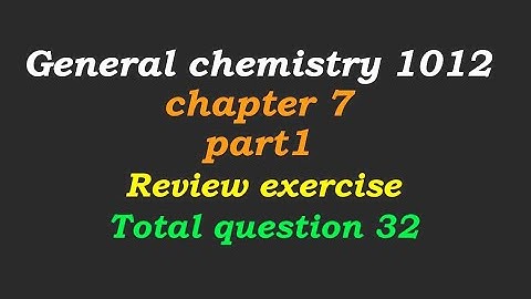 General chemistry 1012 chapter 6 reviews exercises part 1 for freshman