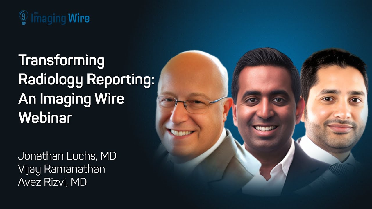 The Imaging Wire Webinar: Transforming Radiology Reporting