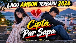 CINTA PAR SAPA – Lagu Ambon Terbaru 2026 | Lagu Ambon Sedih Bikin Baper