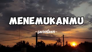 MENEMUKANMU -seventeen- ( lirik lagu )