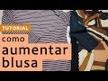 COMO AUMENTAR BLUSA | Customizando - Mariely Del Rey