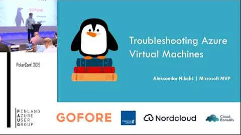 Polarconf 2019: Troubleshooting Azure Virtual Machines  by Aleksandar Nikolic