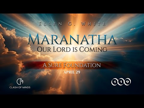119. Maranatha Our Lord Is Coming: A Sure Foundation, April 29, by Ellen G White