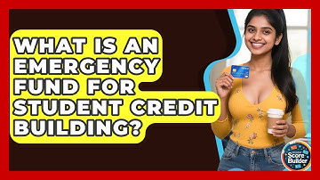 What Is An Emergency Fund For Student Credit Building? - Student Score Builder