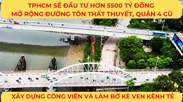 TPHCM sẽ đầu tư hơn 5500 tỷ đồng mở rộng đường TÔN THẤT THUYẾT, Quận 4 và xây công viên ven kênh Tẻ