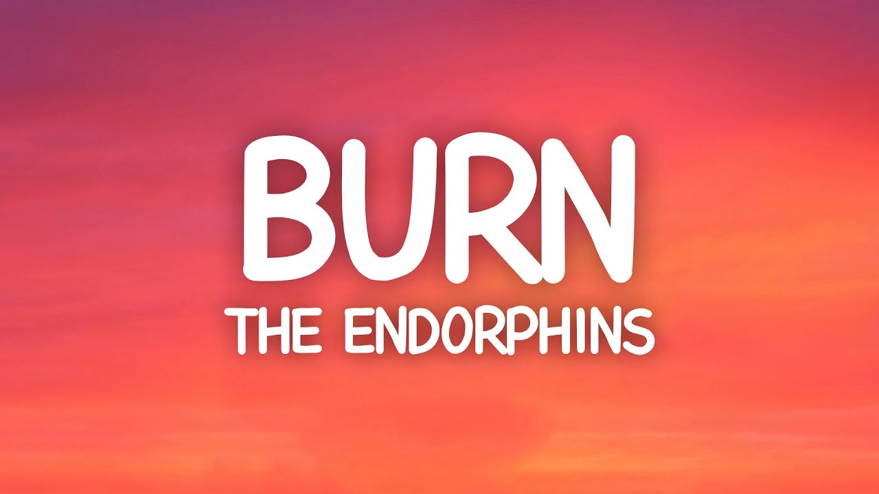 The Endorphins - Burn (Lyrics)