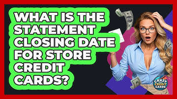 What Is The Statement Closing Date For Store Credit Cards? - Crazy About Credit Cards