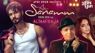 Ae Sanamm - Official Video | AltaafRaja | Payal Dev | Kunaal Vermaa | Apni Dhun | Sad Song