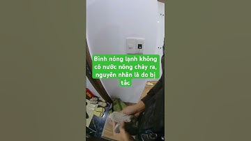 Bình nóng lạnh không có nước nóng chảy ra, nguyên nhân là do bị tắc. #suamaygiat #dienlanh #suatulan