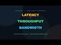 Networking : System Design - Latency Vs Throughput Vs Bandwidth