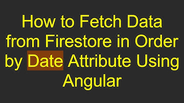 How to Fetch Data from Firestore in Order by Date Attribute Using Angular