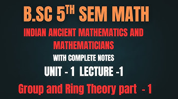L - 1 | B.Sc. Math | Ancient Mathematics & Mathematicians | Group & Ring Theory unit -1