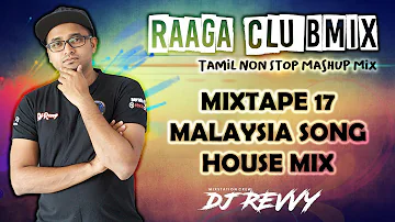Mixtape 17 - Malaysia Songs House Mix || Tamil Non Stop Mix || Dj Revvy