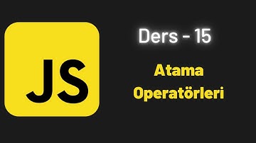 (JavaScript Ders 15) Atama Operatörleri