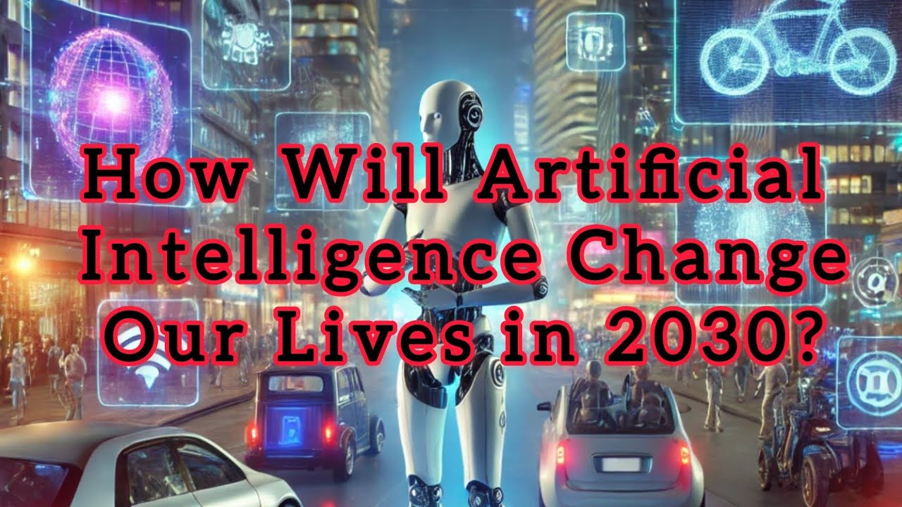 How Will Artificial Intelligence Change Our Lives in 2030? - YouTube