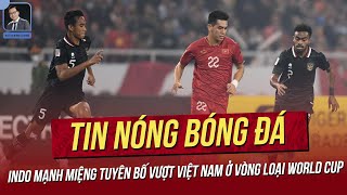 Tin nóng 29/7: Indonesia tuyên bố vượt Việt Nam ở Vòng loại World Cup, Kim Thanh được vinh danh