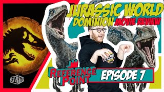 REFERENCE POINT - Episode 7 : JURASSIC WORLD: DOMINION (Movie Review)