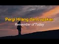 Lirik Lagu Pergi Hilang dan Lupakan - Remember of Today LIRIK