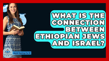 What Is The Connection Between Ethiopian Jews And Israel? - Jewish Teachings For All