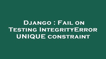 Django : Fail on Testing IntegrityError UNIQUE constraint
