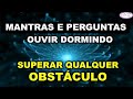 REPROGRAMAÇÃO MENTAL -  OUVIR A NOITE TODA - SUPERAR QUALQUER OBSTÁCULO