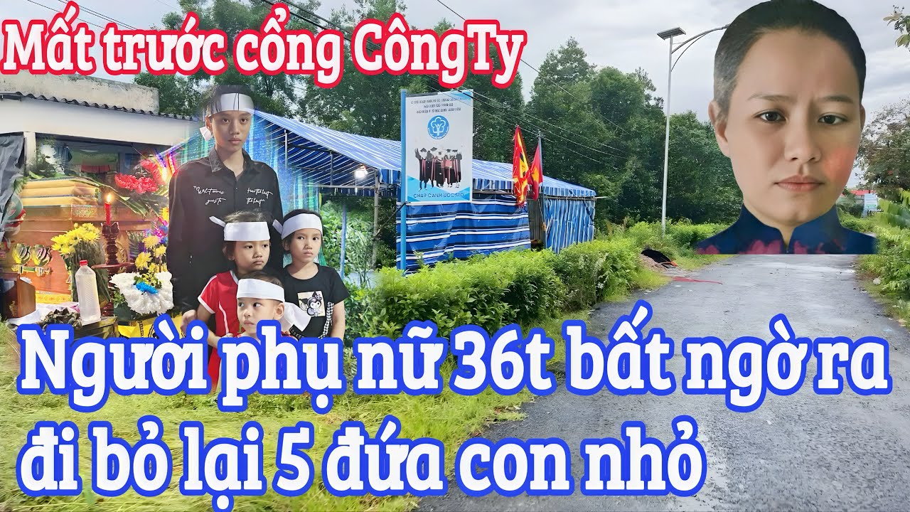 Cô gái 36t ra di bỏ lại 5 đứa con. Không có nhà làm đám tang