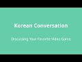 Korean Conversation 73 Discussing Your Favorite Video Game Korean Conversation 73 Discussing Your Favorite Video Game