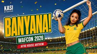 BANYANA BANYANA 🇿🇦 | WAFCON 2026 AFRO HOUSE ANTHEM | KASI STUDIOS