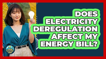 Does Electricity Deregulation Affect My Energy Bill?