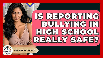 Is Reporting Bullying In High School Really Safe? - High School Toolkit