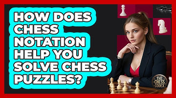 How Does Chess Notation Help You Solve Chess Puzzles? - The Chess Codex