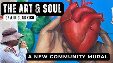 UNCOVERING the ART & SOUL OF AJIJIC, MEXICO - A New Community Mural Project - Mexican Art