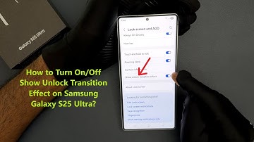 How to Turn On/Off Show Unlock Transition Effect on Samsung Galaxy S25 Ultra?