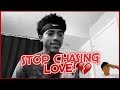 STOP CHASING LOVE!