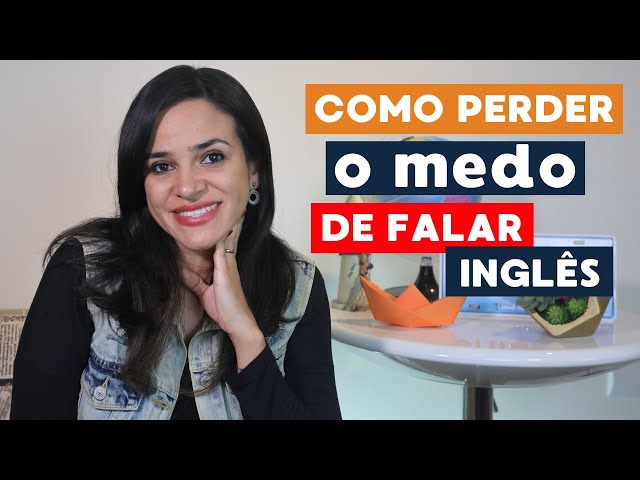 COMO PERDER O MEDO DE FALAR INGLÊS DE UMA VEZ POR TODAS