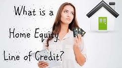 What is a Home Equity Line of Credit? 
