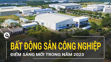 Điểm sáng thị trường bất động sản công nghiệp trong năm 2023 | Truyền hình Quốc Hội Việt Nam