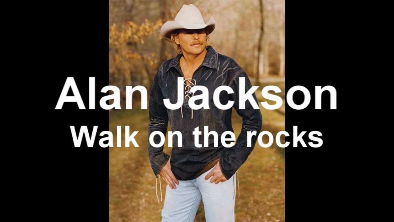 Alan Jackson - Walk on the rocks