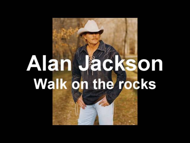Alan Jackson - Walk On The Rocks