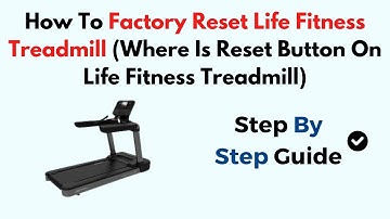 How To Factory Reset Life Fitness Treadmill (Where Is Reset Button On Life Fitness Treadmill)