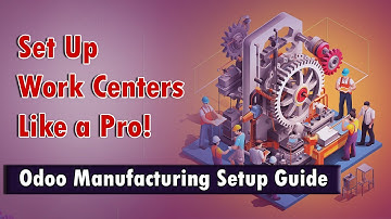 How to Configure Work Centers in Odoo Manufacturing