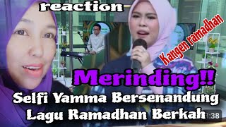 Kangen  Bulan Ramadhan ‼️Selfi Yamma Bersenandung Lagu Ramadhan Berkah|Reaction