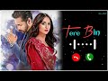 Tere Bin Drama Ost Ringtone | Pakistani Drama Ringtone | Yumna Zaidi , Wahaj Ali