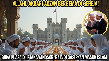 SUBHANALLAH! Islam Semakin Berkembang di Inggris, Adzan di Gereja & Iftar Akbar di Kastil!