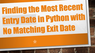 Finding the Most Recent Entry Date in Python with No Matching Exit Date