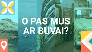 O pas mus ar buvai?