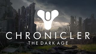 Destiny Chronicler: Part 2: The Dark Age